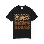 "We like our Coffee with Brown Sugar"