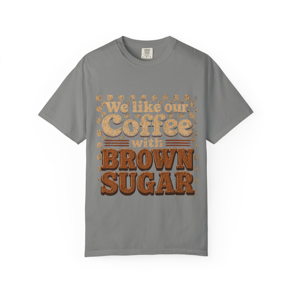 "We like our Coffee with Brown Sugar"