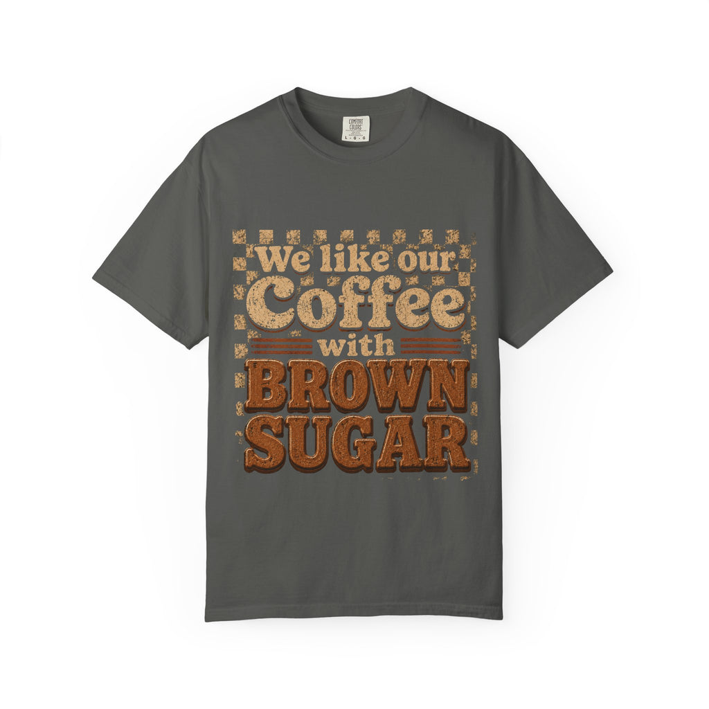"We like our Coffee with Brown Sugar"