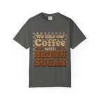 "We like our Coffee with Brown Sugar"